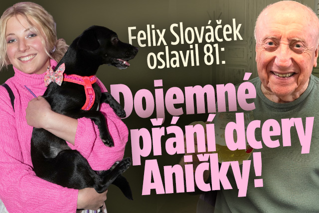 Felix Slováček oslavil 81: Dojemné přání dcery Aničky!